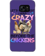 Load image into Gallery viewer, Chicken Let's Be Honest I Was Crazy Before The Chickens Phone case