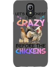 Load image into Gallery viewer, Chicken Let's Be Honest I Was Crazy Before The Chickens Phone case