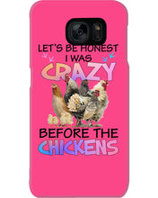 Load image into Gallery viewer, Chicken Let's Be Honest I Was Crazy Before The Chickens Phone case