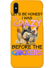 Load image into Gallery viewer, Chicken Let's Be Honest I Was Crazy Before The Chickens Phone case