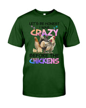 Load image into Gallery viewer, Chicken Let's Be Honest I Was Crazy Before The Chickens Guys Tee