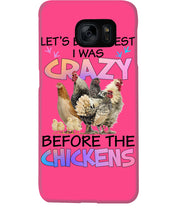 Load image into Gallery viewer, Chicken Let's Be Honest I Was Crazy Before The Chickens Phone case