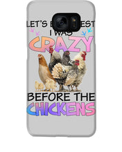 Load image into Gallery viewer, Chicken Let's Be Honest I Was Crazy Before The Chickens Phone case