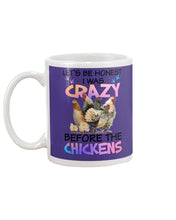 Load image into Gallery viewer, Chicken Let's Be Honest I Was Crazy Before The Chickens Mug