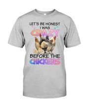 Load image into Gallery viewer, Chicken Let's Be Honest I Was Crazy Before The Chickens Guys Tee