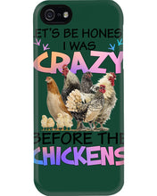 Load image into Gallery viewer, Chicken Let's Be Honest I Was Crazy Before The Chickens Phone case