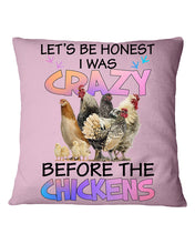 Load image into Gallery viewer, Chicken Let's Be Honest I Was Crazy Before The Chickens Pillow Cover