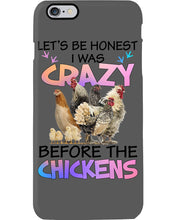 Load image into Gallery viewer, Chicken Let's Be Honest I Was Crazy Before The Chickens Phone case