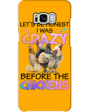 Load image into Gallery viewer, Chicken Let's Be Honest I Was Crazy Before The Chickens Phone case