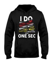 Load image into Gallery viewer, I Do What I Want When I Want Where I Want Hoodie