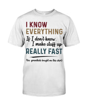 Load image into Gallery viewer, Gift For Grandpa I Know Everything If I Don't Know I Make Stuff Up Guys Tee