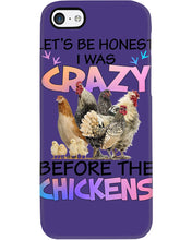 Load image into Gallery viewer, Chicken Let's Be Honest I Was Crazy Before The Chickens Phone case
