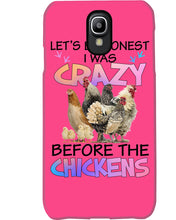 Load image into Gallery viewer, Chicken Let's Be Honest I Was Crazy Before The Chickens Phone case