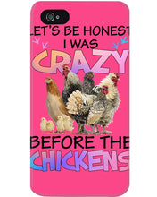 Load image into Gallery viewer, Chicken Let's Be Honest I Was Crazy Before The Chickens Phone case