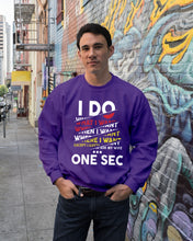 Load image into Gallery viewer, I Do What I Want When I Want Where I Want Sweatshirt