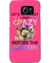 Load image into Gallery viewer, Chicken Let's Be Honest I Was Crazy Before The Chickens Phone case