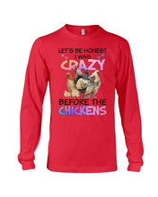 Load image into Gallery viewer, Chicken Let's Be Honest I Was Crazy Before The Chickens Unisex Long Sleeve