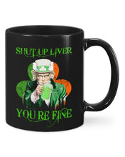 Load image into Gallery viewer, Shut Up Liver You're Fine Ireland Flag Shamrock St Patrick's Day Gift Mug