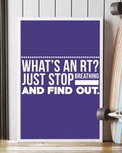 Load image into Gallery viewer, What's An RT Just Stop Breathing And Find Out Vertical Poster