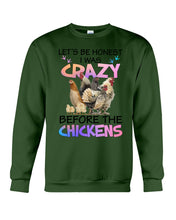 Load image into Gallery viewer, Chicken Let's Be Honest I Was Crazy Before The Chickens Sweatshirt