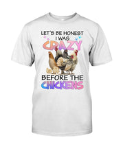 Load image into Gallery viewer, Chicken Let's Be Honest I Was Crazy Before The Chickens Guys Tee