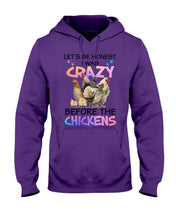 Load image into Gallery viewer, Chicken Let's Be Honest I Was Crazy Before The Chickens Hoodie