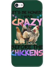 Load image into Gallery viewer, Chicken Let's Be Honest I Was Crazy Before The Chickens Phone case