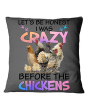 Load image into Gallery viewer, Chicken Let's Be Honest I Was Crazy Before The Chickens Pillow Cover