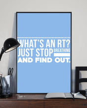 Load image into Gallery viewer, What's An RT Just Stop Breathing And Find Out Vertical Poster