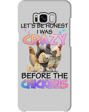 Load image into Gallery viewer, Chicken Let's Be Honest I Was Crazy Before The Chickens Phone case