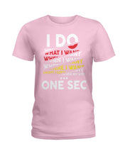 Load image into Gallery viewer, I Do What I Want When I Want Where I Want Ladies Tee