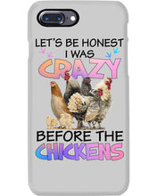 Load image into Gallery viewer, Chicken Let's Be Honest I Was Crazy Before The Chickens Phone case