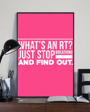 Load image into Gallery viewer, What's An RT Just Stop Breathing And Find Out Vertical Poster
