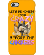 Load image into Gallery viewer, Chicken Let's Be Honest I Was Crazy Before The Chickens Phone case