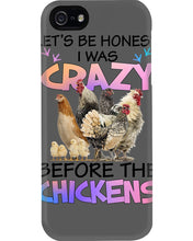 Load image into Gallery viewer, Chicken Let's Be Honest I Was Crazy Before The Chickens Phone case