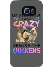 Load image into Gallery viewer, Chicken Let's Be Honest I Was Crazy Before The Chickens Phone case