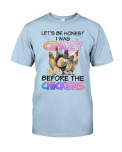 Load image into Gallery viewer, Chicken Let's Be Honest I Was Crazy Before The Chickens Guys Tee