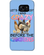Load image into Gallery viewer, Chicken Let's Be Honest I Was Crazy Before The Chickens Phone case