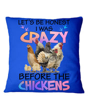 Load image into Gallery viewer, Chicken Let's Be Honest I Was Crazy Before The Chickens Pillow Cover