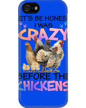 Load image into Gallery viewer, Chicken Let's Be Honest I Was Crazy Before The Chickens Phone case