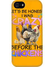 Load image into Gallery viewer, Chicken Let's Be Honest I Was Crazy Before The Chickens Phone case