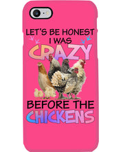 Load image into Gallery viewer, Chicken Let's Be Honest I Was Crazy Before The Chickens Phone case