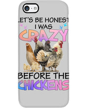 Load image into Gallery viewer, Chicken Let's Be Honest I Was Crazy Before The Chickens Phone case