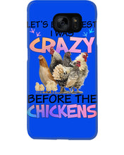 Load image into Gallery viewer, Chicken Let's Be Honest I Was Crazy Before The Chickens Phone case