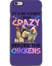 Load image into Gallery viewer, Chicken Let's Be Honest I Was Crazy Before The Chickens Phone case