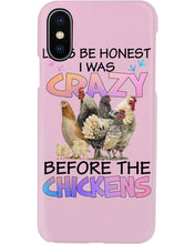 Load image into Gallery viewer, Chicken Let's Be Honest I Was Crazy Before The Chickens Phone case