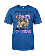 Load image into Gallery viewer, Chicken Let's Be Honest I Was Crazy Before The Chickens Guys Tee