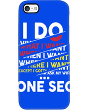 Load image into Gallery viewer, I Do What I Want When I Want Where I Want Phone case
