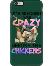 Load image into Gallery viewer, Chicken Let's Be Honest I Was Crazy Before The Chickens Phone case