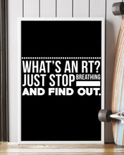 Load image into Gallery viewer, What's An RT Just Stop Breathing And Find Out Vertical Poster